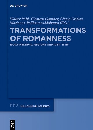 Transformations Of Romanness Early Medieval Regions And Identities W Pohl