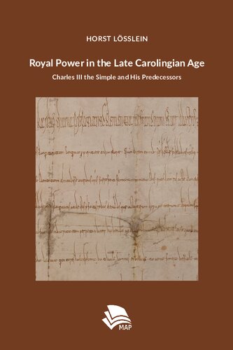 Royal Power In The Late Carolingian Age Charles Iii The Simple And His Predecessors Horst Llein