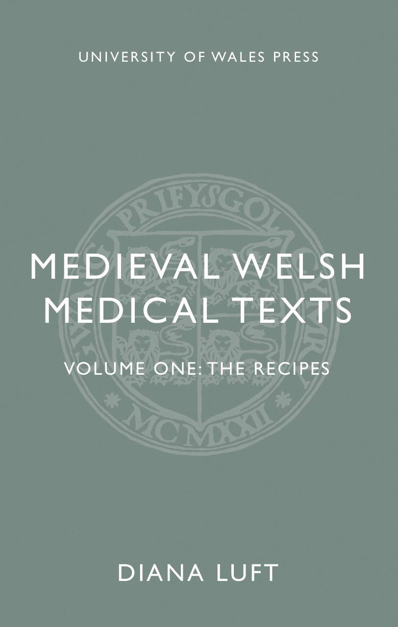 Medieval Welsh Medical Texts Volume One The Recipes Diana Luft
