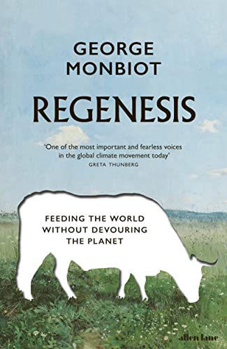 Regenesis Feeding The World Without Devouring The Planet George Monbiot
