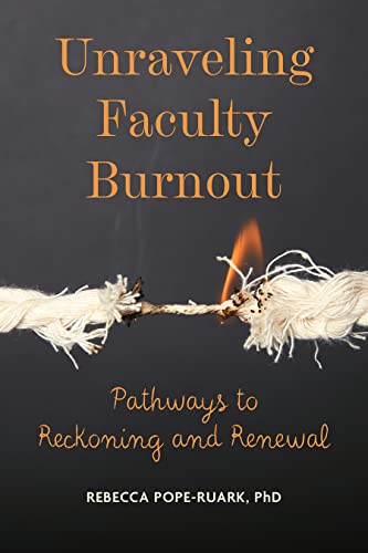 Unraveling Faculty Burnout Pathways To Reckoning And Renewal Rebecca Poperuark