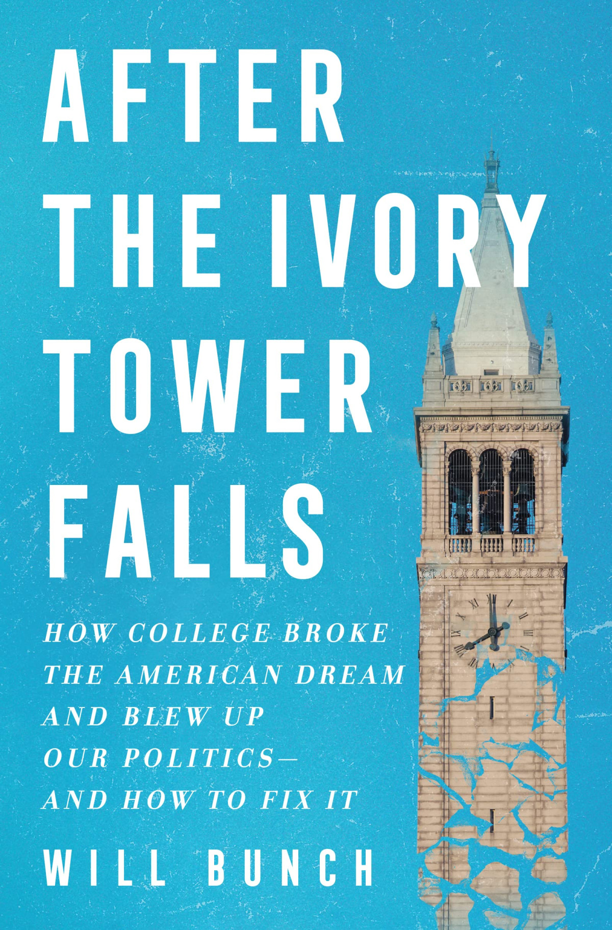 After The Ivory Tower Falls How College Broke The American Dream And Blew Up Our Politicsand How To Fix It Will Bunch