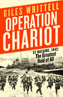 The Greatest Raid St Nazaire 1942 The Heroic Story Of Operation Chariot Giles Whittell