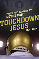 Touchdown Jesus Faith And Fandom At Notre Dame Scott Eden