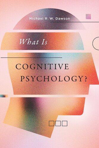 What Is Cognitive Psychology Michael R W Dawson