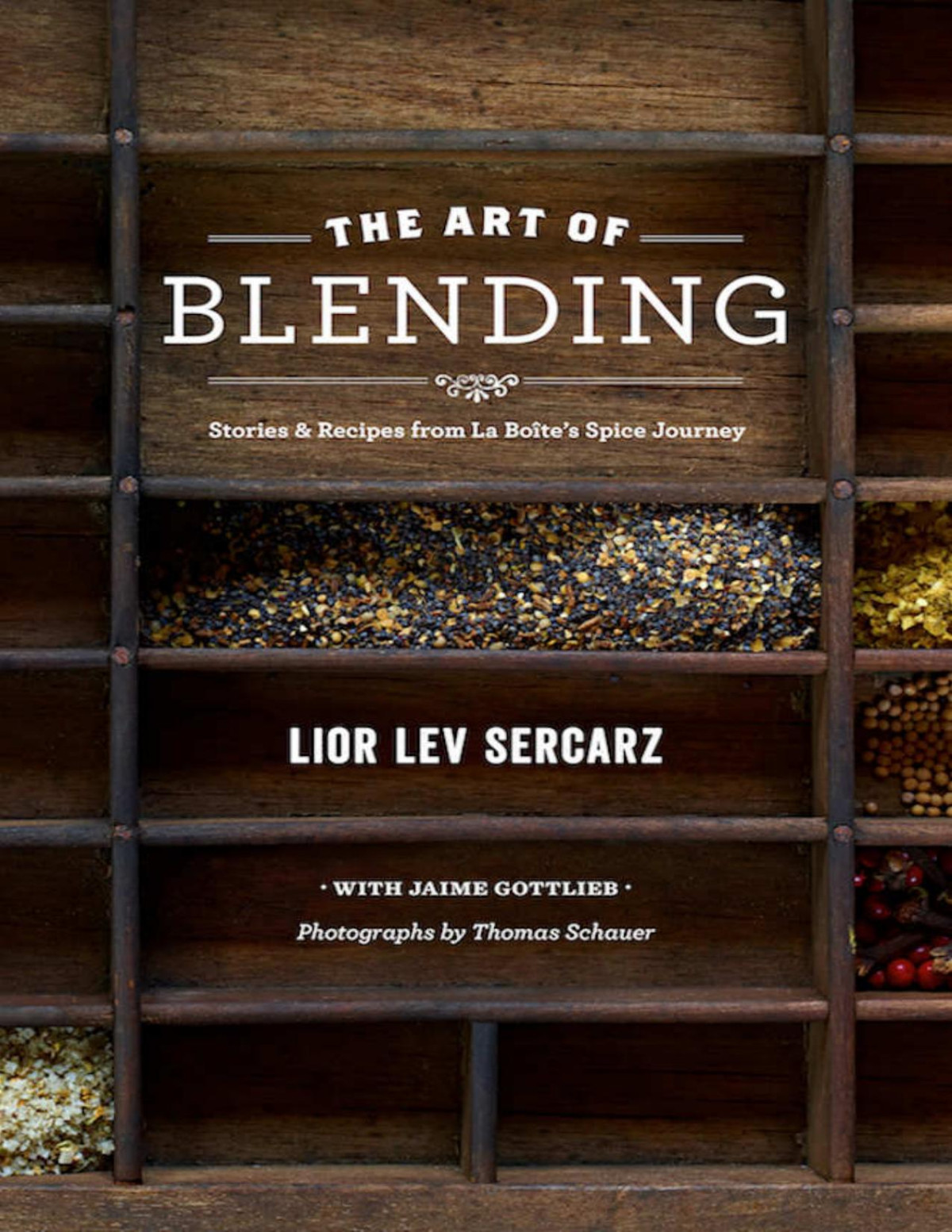 The Art Of Blending Stories And Recipes From La Botes Spice Journey Lior Lev Sercarz
