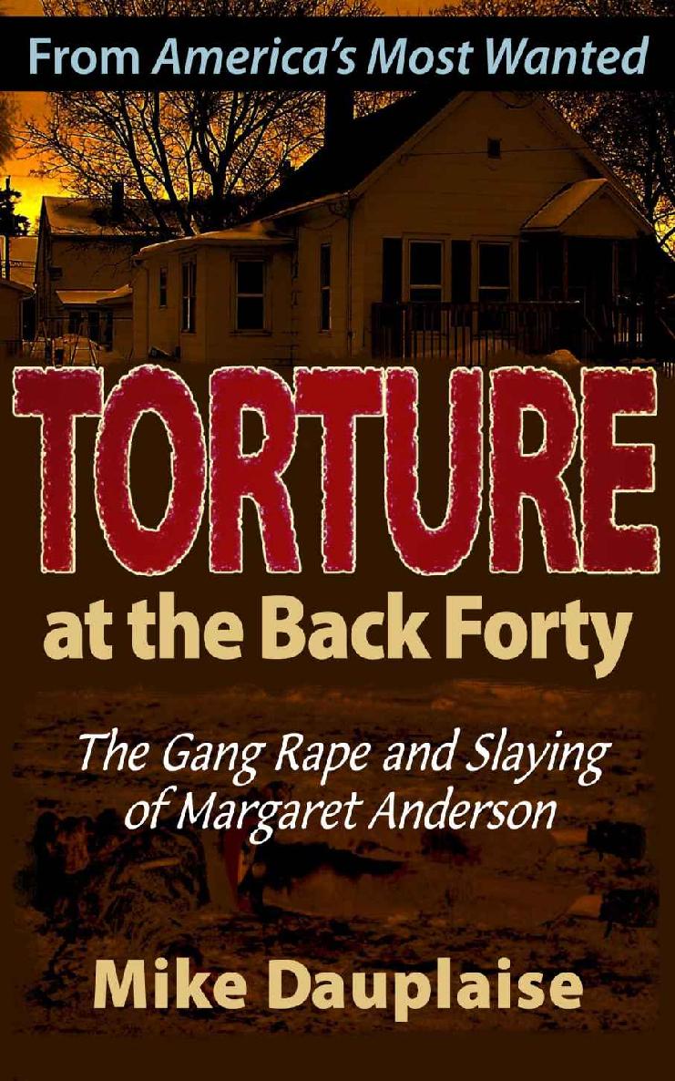 Torture At The Back Forty The Gang Rape And Slaying Of Margaret Anderson Mike Dauplaise