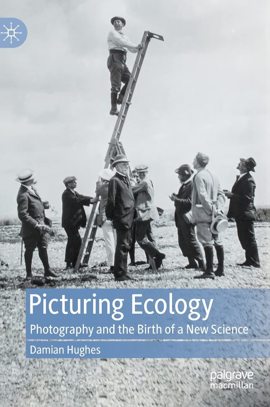 Picturing Ecology Photography And The Birth Of A New Science Damian Hughes