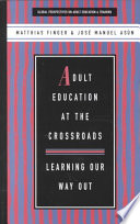 Adult Education At The Crossroads Learning Our Way Out Matthias Finger