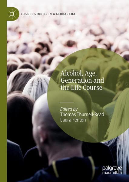 Alcohol Age Generation And The Life Course Thomas Thurnellread Laura Fenton