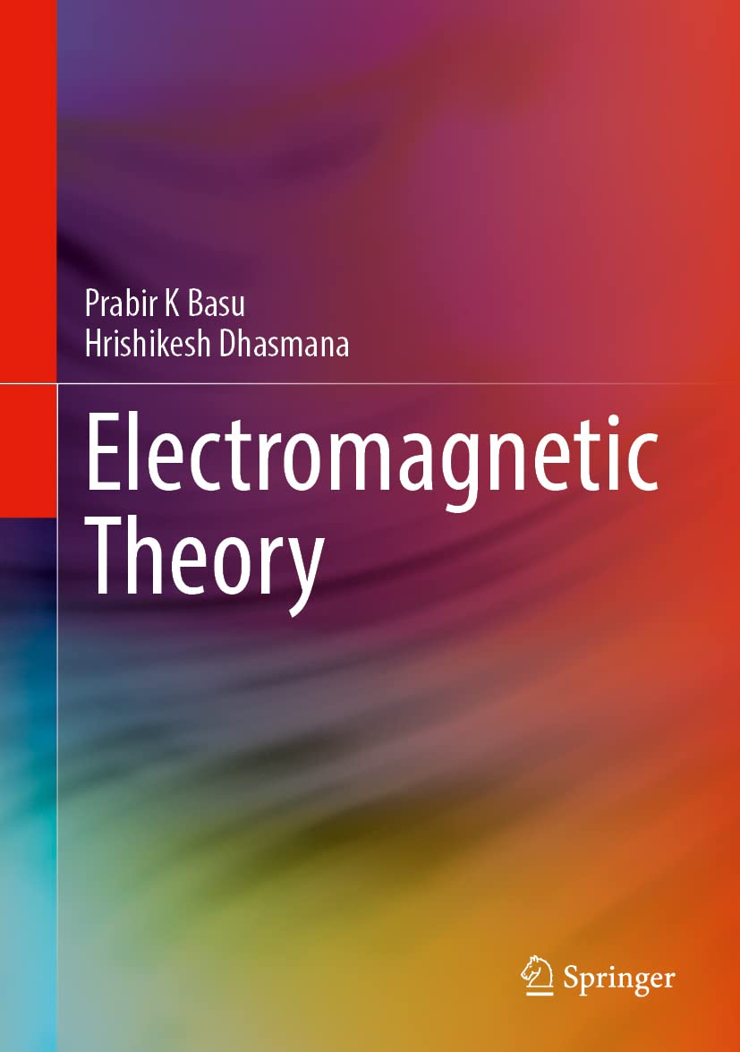 Electromagnetic Theory Prabir K Basu Hrishikesh Dhasmana