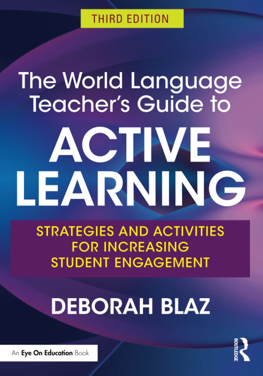 The World Language Teachers Guide To Active Learning Strategies And Activities For Increasing Student Engagement 3rd Edition Deborah Blaz