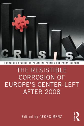 The Resistible Corrosion Of Europes Centerleft After 2008 Georg Menz