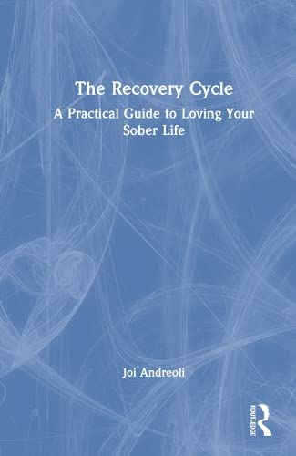 The Recovery Cycle A Practical Guide To Loving Your Sober Life Joi Andreoli