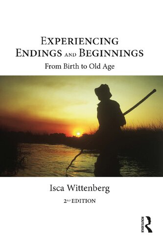Experiencing Endings And Beginnings From Birth To Old Age 2nd Edition Isca Wittenberg