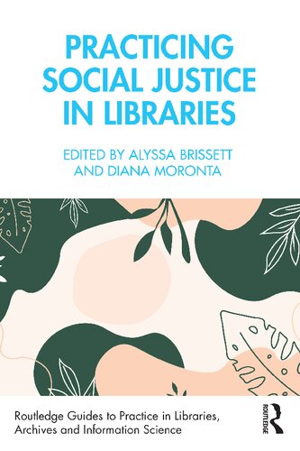 Practicing Social Justice In Libraries Alyssa Brissett Diana Moronta Editors