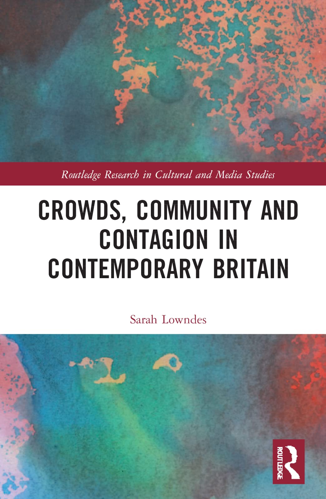 Crowds Community And Contagion In Contemporary Britain Sarah Lowndes