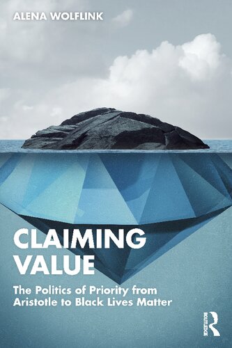Claiming Value The Politics Of Priority From Aristotle To Black Lives Matter Alena Wolflink