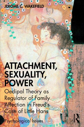 Attachment Sexuality Power Oedipal Theory As Regulator Of Family Affection In Freuds Case Of Little Hans Jerome C Wakefield