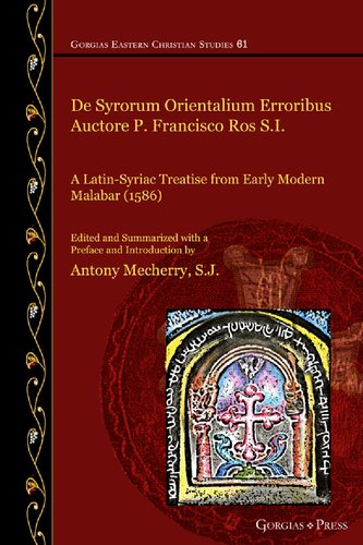De Syrorum Orientalium Erroribus Auctore P Francisco Ros Si A Latinsyriac Treatise From Early Modern Malabar 1586 Francisco Ros Antony Mecherry