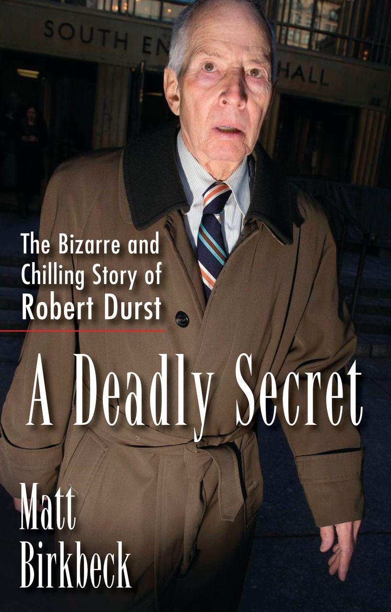 True Crime Serial Killers 157 A Deadly Secret The Bizarre And Chilling Story Of Robert Durst Matt Birkbeck