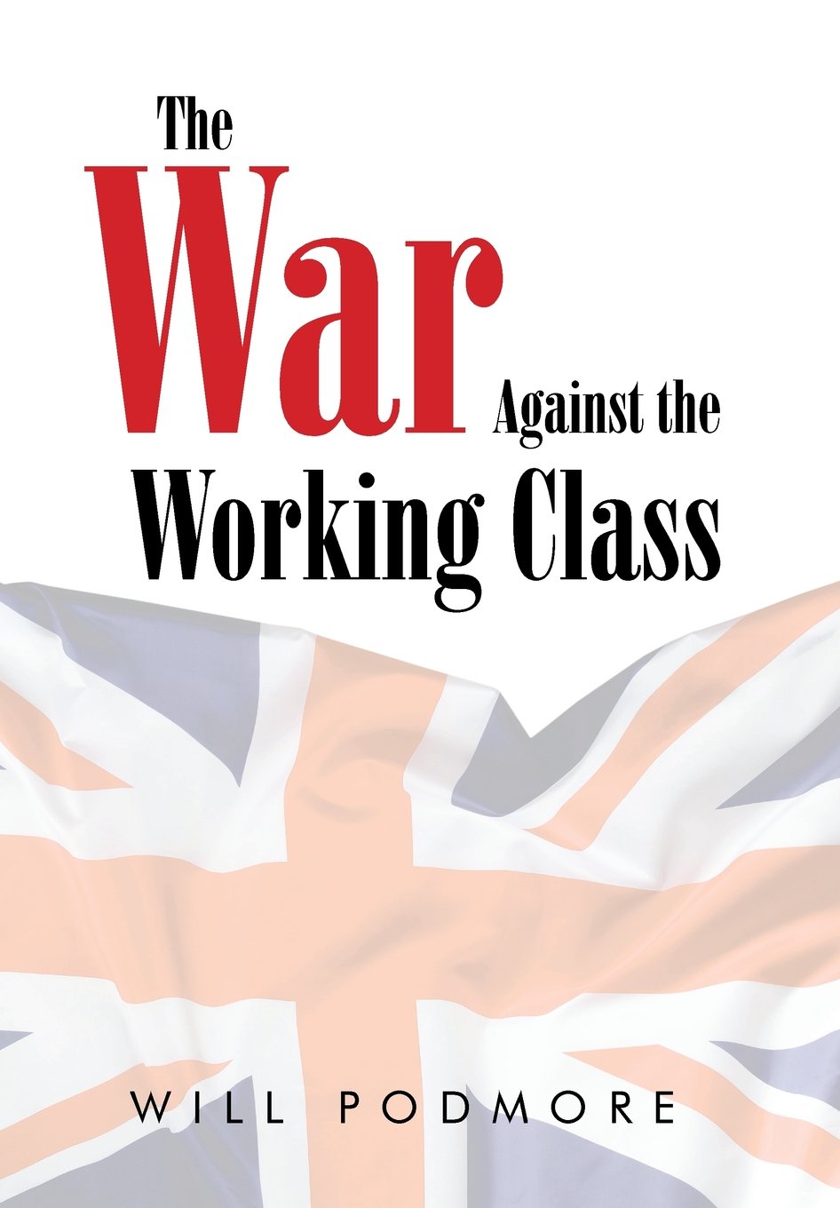 The War Against The Working Class Will Podmore