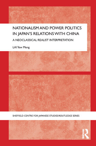 Nationalism And Power Politics In Japans Relations With China A Neoclassical Realist Interpretation Yew Meng Lai