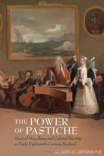 The Power Of Pastiche Musical Miscellany And The Cultural Identity In Early Eighteenthcentury England Alison Desimone