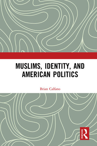 Muslims Identity And American Politics Brian R Calfano