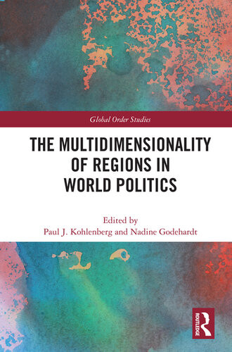 The Multidimensionality Of Regions In World Politics Paul J Kohlenberg Nadine Godehardt
