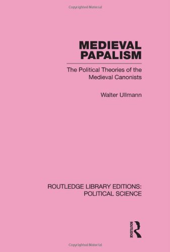 Medieval Papalism The Political Theories Of The Medieval Canonists Walter Ullmann