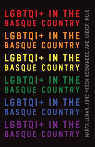 Lgbtqi In The Basque Country 1st Edition Xabier Irujo Ametzaga Marta Luxan Serrano Jone Miren Hernndez Et Al