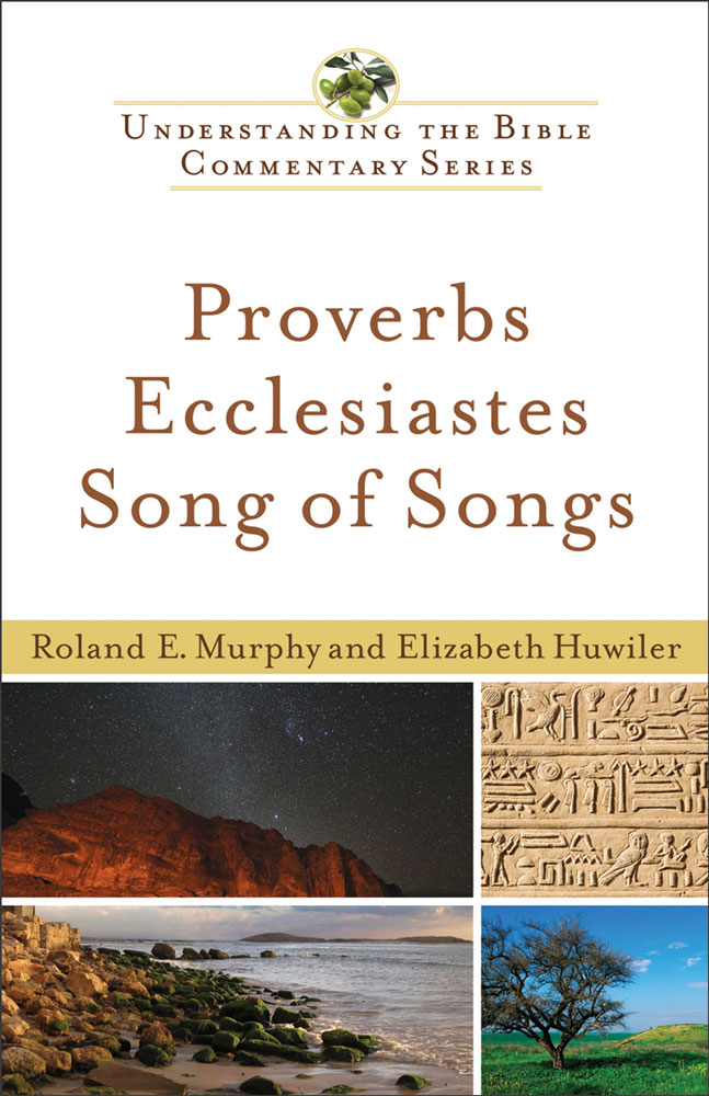 Proverbs Ecclesiastes Song Of Songs Understanding The Bible Commentary Series Roland E Murphy
