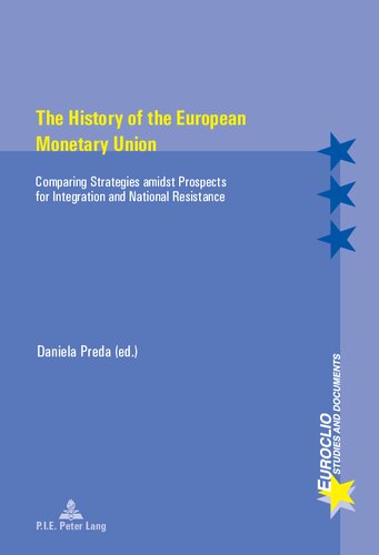 The History Of The European Monetary Union Comparing Strategies Amidst Prospects For Integration And National Resistance 1st Edition Daniela Preda Ed