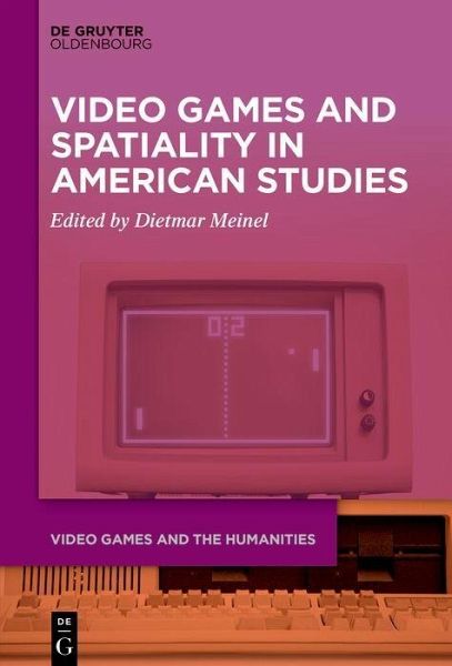 Video Games And Spatiality In American Studies Meinel Dietmar Ed