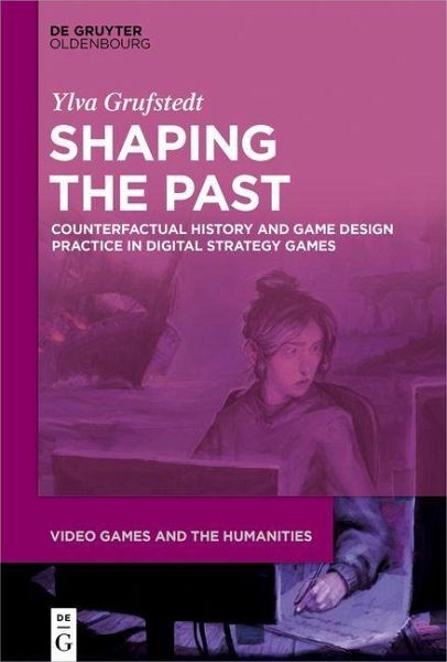 Shaping The Past Counterfactual History And Game Design Practice In Digital Strategy Games 7 Ylva Grufstedt