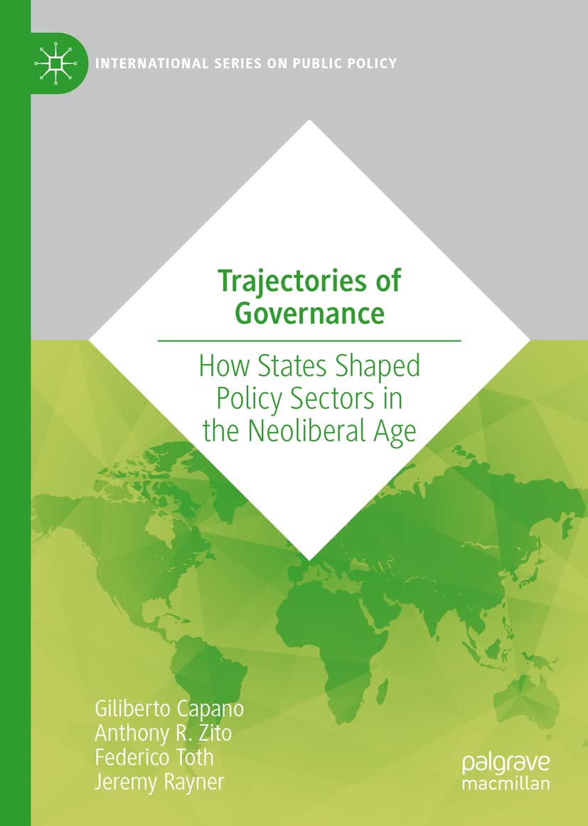 Trajectories Of Governance How States Shaped Policy Sectors In The Neoliberal Age Giliberto Capano
