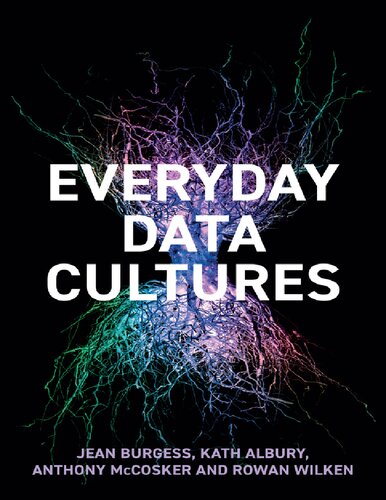 Everyday Data Cultures 1st Edition Jean Burgess Kath Albury Anthony Mccosker