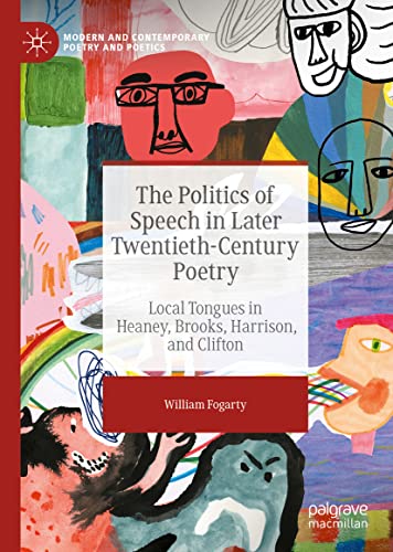 The Politics Of Speech In Later Twentiethcentury Poetry Local Tongues In Heaney Brooks Harrison And Clifton William Fogarty