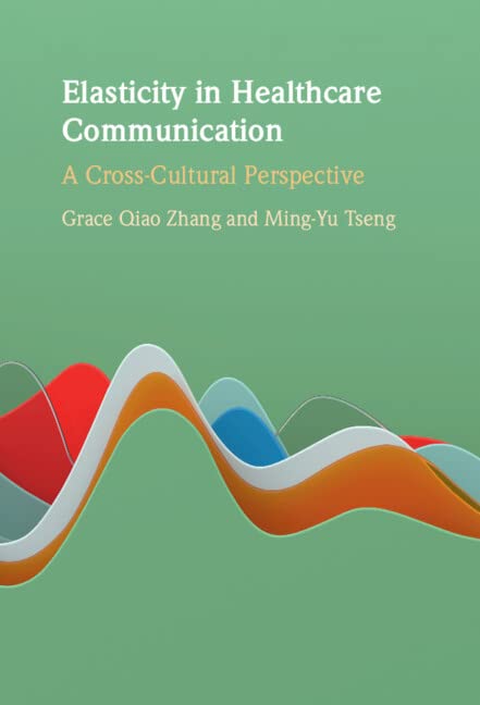 Elasticity In Healthcare Communication A Crosscultural Perspective Grace Qiao Zhang