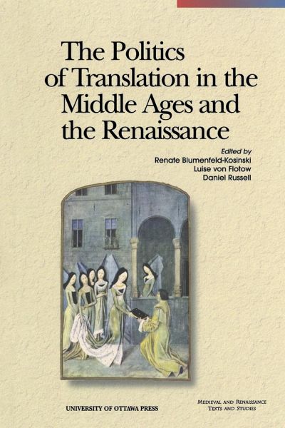 The Politics Of Translation In The Middle Ages And The Renaissance Renate Blumenfeldkosinski