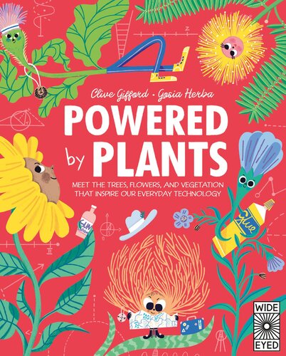 Powered By Plants Meet The Trees Flowers And Vegetation That Inspire Our Everyday Technology Clive Gifford