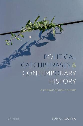 Political Catchphrases And Contemporary History A Critique Of New Normals Suman Gupta