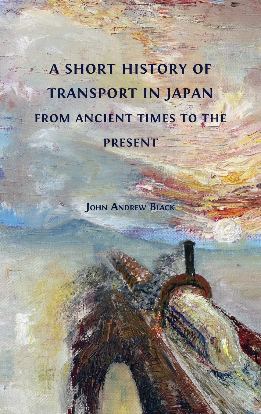 A Short History Of Transport In Japan From Ancient Times To The Present John Andrew Black