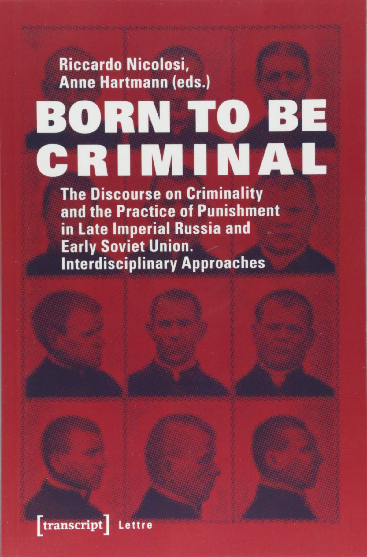 Born To Be Criminal The Discourse On Criminality And The Practice Of Punishment In Late Imperial Russia And Early Soviet Union Riccardo Nicolosi