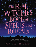 The Real Witches Book Of Spells And Rituals Kate West