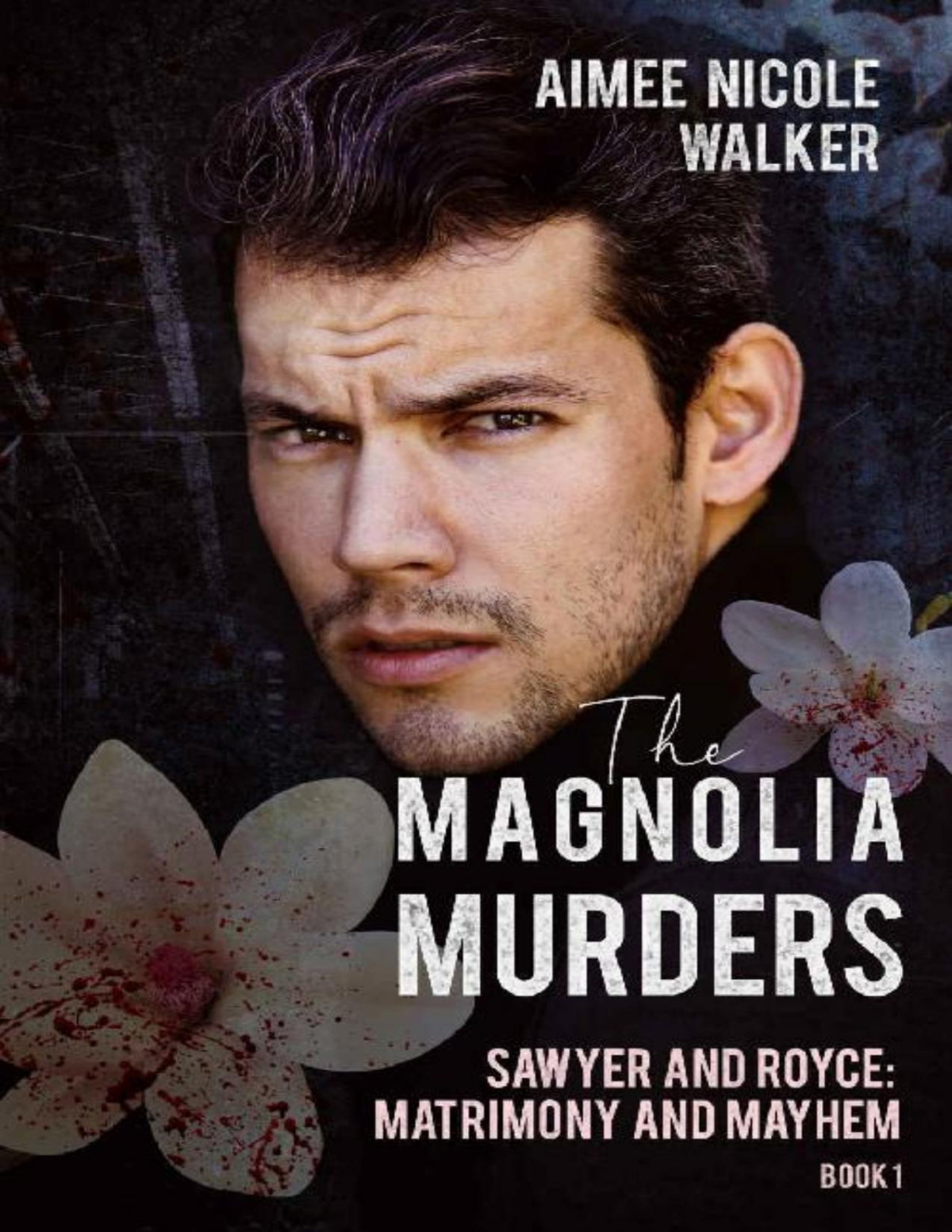 The Magnolia Murders Sawyer And Royce Matrimony And Mayhem Book 1 Aimee Nicole Walker