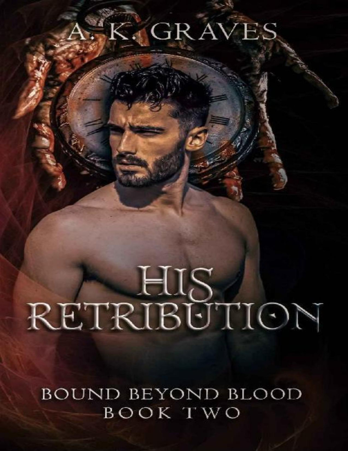 His Retribution Bound Beyond Blood Book Two A K Graves