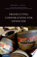 Prosecuting Corporations For Genocide Michael J Kelly