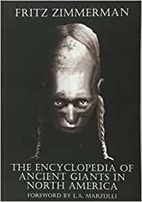 The Encyclopedia Of Ancient Giants In North America Fritz Zimmerman